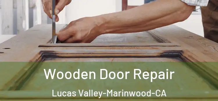  Wooden Door Repair Lucas Valley-Marinwood-CA